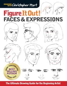 Faces & expressions : the ultimate drawing guide for the beginning artist  Cover Image