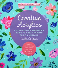 Creative acrylics : a step-by-step beginner's guide to creating with paint & mediums  Cover Image