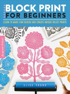 Block print for beginners : learn to make lino blocks and create unique relief prints  Cover Image