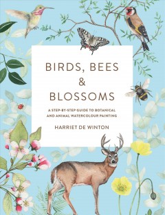 Birds, bees & blossoms : a step-by-step guide to botanical and animal watercolour painting  Cover Image