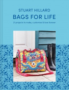 Bags for life : 21 projects to make, customise & love forever  Cover Image