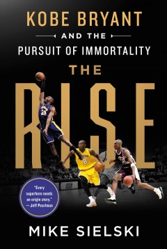 The rise : Kobe Bryant and the pursuit of immortality  Cover Image