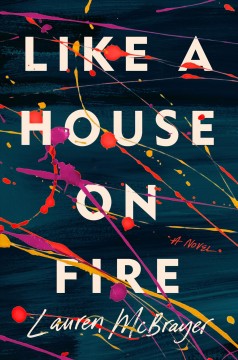 Like a house on fire : a novel  Cover Image