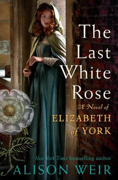 The last white rose : a novel of Elizabeth of York  Cover Image
