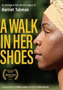 A walk in her shoes an homage to the life and legacy of Harriet Tubman  Cover Image