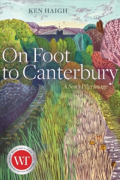 On foot to Canterbury : a son's pilgrimage  Cover Image