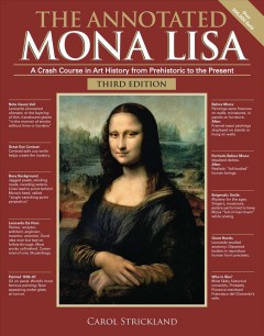 The annotated Mona Lisa : a crash course in art history from prehistoric to the present  Cover Image