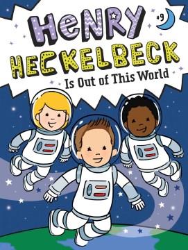 Henry Heckelbeck is out of this world  Cover Image