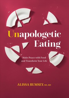 Unapologetic eating : make peace with food and transform your life  Cover Image
