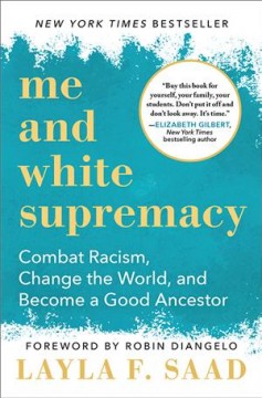 Me and white supremacy : combat racism, change the world, and become a good ancestor  Cover Image