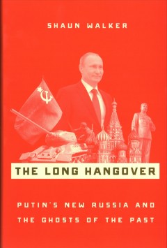 The long hangover : Putin's new Russia and the ghosts of the past  Cover Image