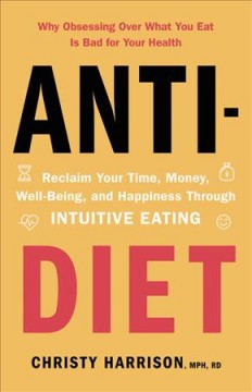 Anti-diet : reclaim your time, money, well-being, and happiness through intuitive eating  Cover Image