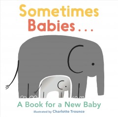 Sometimes babies... : a book for a new baby  Cover Image