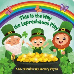 This is the way the Leprechauns play : a St. Patrick's day nursery rhyme  Cover Image