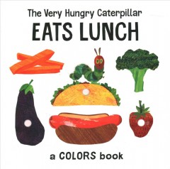 The very hungry caterpillar eats lunch : a colors book  Cover Image