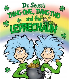 Dr. Seuss's Thing One, Thing Two and the leprechaun  Cover Image