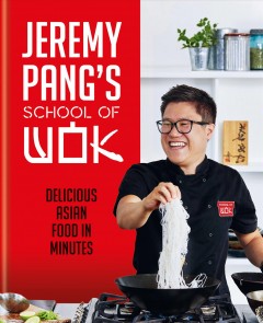 Jeremy Pang's school of wok : delicious Asian food in minutes  Cover Image