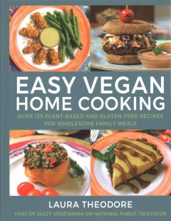Easy vegan home cooking : over 125 plant-based and gluten-free recipes for wholesome family meals  Cover Image