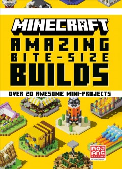Minecraft amazing bite-size builds : over 20 awesome mini-projects. Cover Image