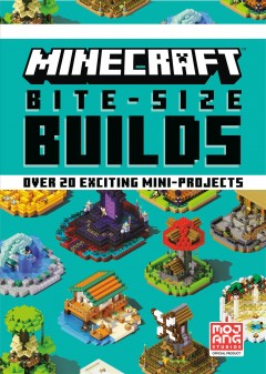 Minecraft bite-size builds : over 20 exciting mini-projects  Cover Image