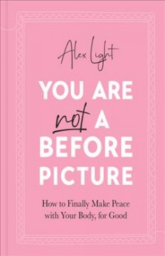 You are not a before picture : how to finally make peace with your body, for good  Cover Image