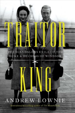 Traitor king : the scandalous exile of the Duke & Duchess of Windsor  Cover Image