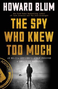 The spy who knew too much : an ex-CIA officer's quest through a legacy of betrayal  Cover Image