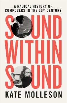Sound within sound : a radical history of composers in the 20th century  Cover Image