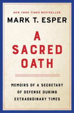 A sacred oath : memoirs of a Secretary of Defense during extraordinary times  Cover Image