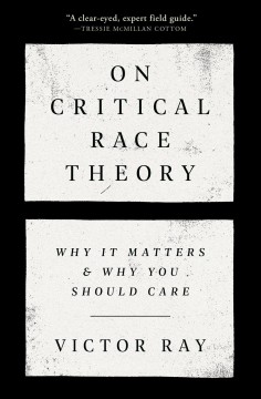 On critical race theory : why it matters & why you should care  Cover Image