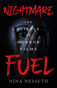 Nightmare fuel : the science of horror films  Cover Image