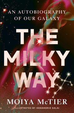 The Milky Way : an autobiography of our galaxy  Cover Image