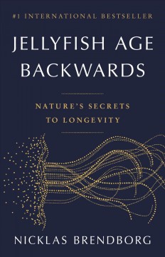 Jellyfish age backwards : nature's secrets to longevity  Cover Image