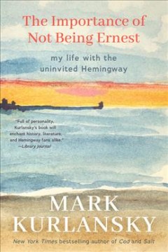 The importance of not being Ernest : my life with the univited Hemingway  Cover Image