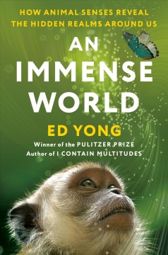 An immense world : how animal senses reveal the hidden realms around us  Cover Image
