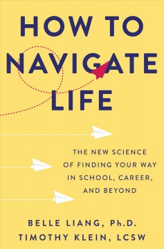 How to navigate life : the new science of finding your way in school, career, and beyond  Cover Image