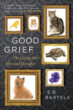 Good grief : on loving pets, here and hereafter  Cover Image