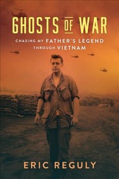 Ghosts of war : chasing my father's legend through Vietnam  Cover Image