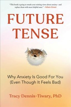 Future tense : why anxiety is good for you (even though it feels bad)  Cover Image