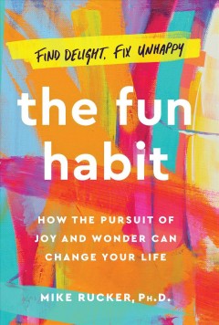 The fun habit : how the pursuit of joy and wonder can change your life  Cover Image