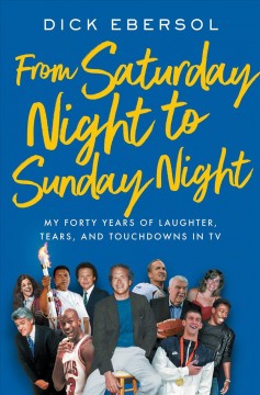 From Saturday night to Sunday night : my forty years of laughter, tears and touchdowns in TV  Cover Image