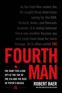 The fourth man : the hunt for a KGB spy at the top of the CIA and the rise of Putin's Russia  Cover Image