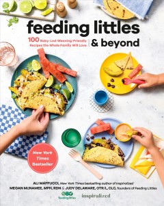 Feeding littles & beyond : 100 baby-led-weaning-friendly recipes the whole family will love  Cover Image