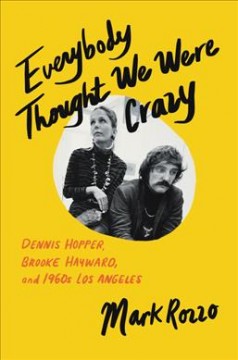 Everybody thought we were crazy : Dennis Hopper, Brooke Hayward, and 1960s Los Angeles  Cover Image
