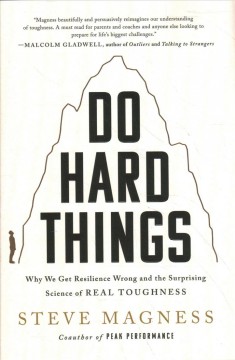 Do hard things : why we get resilience wrong and the surprising science of real toughness  Cover Image