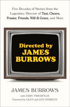 Directed by James Burrows : five decades of stories from the legendary director of Taxi, Cheers, Frasier, Friends, Will & Grace, and more  Cover Image