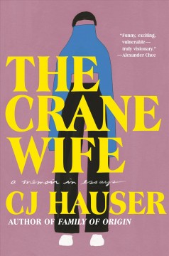 The crane wife : a memoir in essays  Cover Image