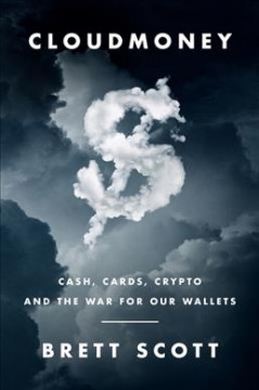 Cloudmoney : cash, cards, crypto and the war for our wallets  Cover Image
