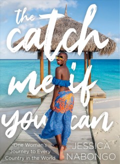 The catch me if you can : one woman's journey to every country in the world  Cover Image