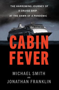 Cabin fever : the harrowing journey of a cruise ship at the dawn of a pandemic  Cover Image